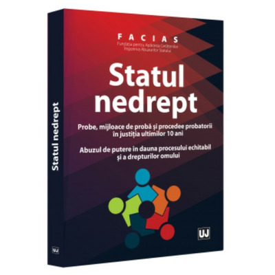Fundatia pentru Apararea Cetatenilor Impotriva Abuzurilor Statului - FACIAS. Statul nedrept
