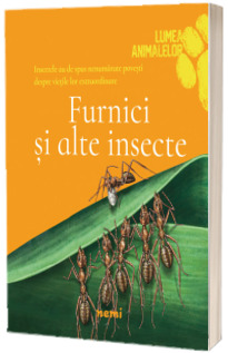 Furnici si alte insecte - Colectia Lumea animalelor