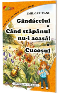 Gandacelul. Cand stapanul nu-i acasa. Cucosul Gandacelul. Cand stapanul nu-i acasa. Cucosul