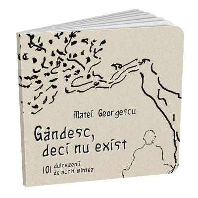 Gandesc, deci nu exist - 101 dulcezenii de acrit mintea