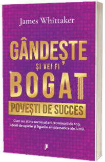 Gandeste si vei fi bogat. Povesti de succes