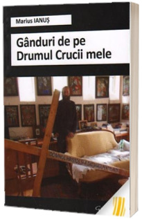 Ganduri de pe Drumul Crucii mele