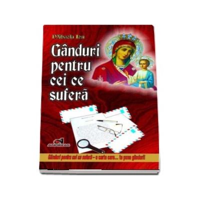 Ganduri pentru cei ce sufera. O carte care te pune... pe ganduri! - Mihaela Ion