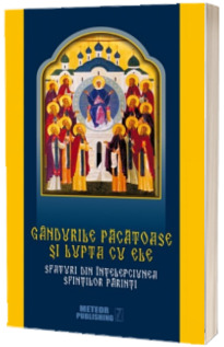 Gandurile pacatoase si lupta cu ele. Sfaturi din intelepciunea Sfintilor Parinti