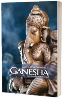 Ganesha. Legenda zeului cu cap de elefant. Mataji Devi Vanamali
