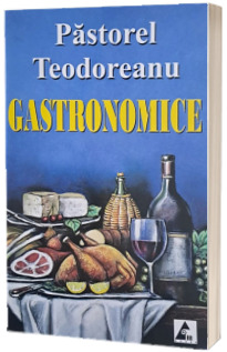 Gastronomice de Pastorel Teodoreanu