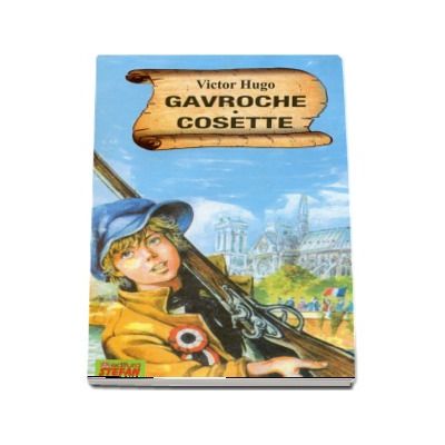 Gavroche Cosette - Victor Hugo (Colectia, cartile de aur ale copilariei)