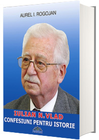 Generalul Iulian N. Vlad, Confesiuni pentru istorie