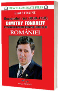 Generalul rus (KGB - FSB)  Dimitry Fonareff. Previziuni despre viitorul lumii si al Romaniei - Emil Strainu