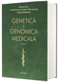 Genetica si genomica medicala. Editia a IV-a revazuta integral si actualizata