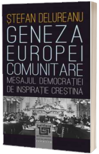 Geneza Europei comunitare. Mesajul democratiei de inspiratie crestina