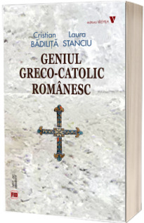 Geniul greco-catolic romanesc (editia fara ilustratii)