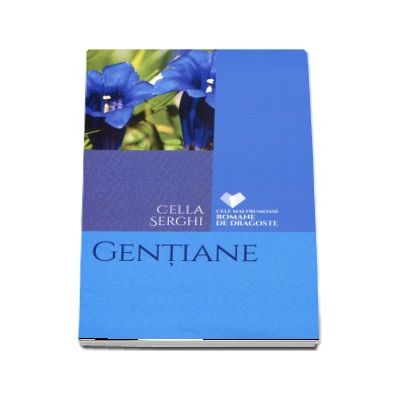 Gentiane de Cella Serghi - Colectia, cele mai frumoase romana de dragoste