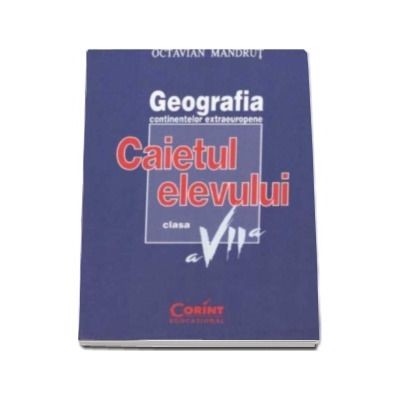 Geografia continentelor extraeuropene. Caietul elevului clasa a VII-a