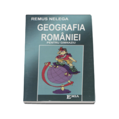 Geografia Romaniei, memorator pentru gimnaziu - Remus Nelega