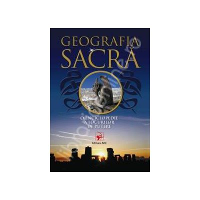 Geografia sacra. O enciclopedie a locurilor de putere