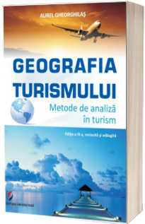 Geografia Turismului. Metode de analiza in turism. Editia a III-a, revizuita si adaugita