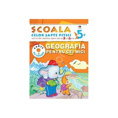 Geografia pentu cei mici. Activitati pentru copiii de la 5 la 6 ani - carte cu jocuri