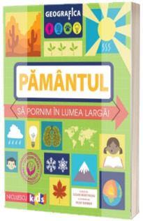 Geografica: Pamantul. Sa pornim in lumea larga.