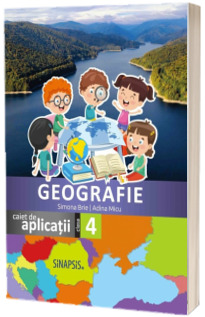 Geografie, caiet de aplicatii pentru clasa a IV-a (2023)