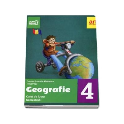 Geografie. Caiet de lucru pentru Clasa a IV-a - Semetrul I (Colectia, Arthur la scoala!)