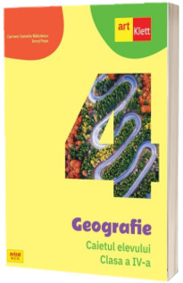 Geografie. Caietul elevului. Clasa a IV-a