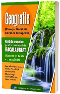 Geografie. Ghid de pregatire pentru examenul de bacalaureat Geografie. Ghid de pregatire pentru examenul de bacalaureat