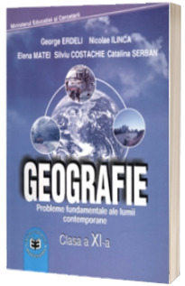 Geografie manual pentru clasa a XI-a. Probleme fundamentale ale lumii contemporane