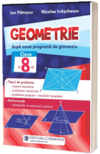 Geometrie, dupa noua programa de gimnaziu. Clasa a VIII-a