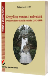 George Panu, promotor al modernizarii. Discursuri in Senatul Romaniei (1892-1895)
