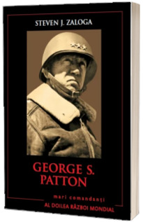 George S.Patton. Mari comandanti in al Doilea Razboi Mondial