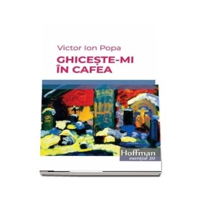 Ghiceste-mi in cafea -  Victor Ion Popa (Colectia Hoffman esential 20)