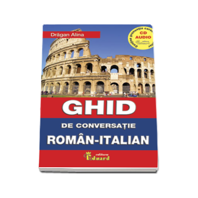 Ghid de conversatie roman italian. Contine pronuntia corecta a lectiilor (CD Audio) - Dragan Alina