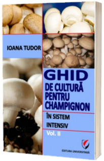 Ghid de cultura pentru champignon, in sistem intensiv (Volumul II)