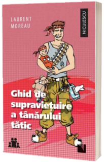 Ghid de supravietuire a tanarului tatic - Laurent Moreau