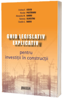 Ghid legislativ explicativ pentru investitii in constructii Ghid legislativ explicativ pentru investitii in constructii