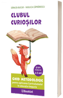Ghid metodologic pentru aplicarea Curriculumului in educatia timpurie - grupa mijlocie (4-5 ani)