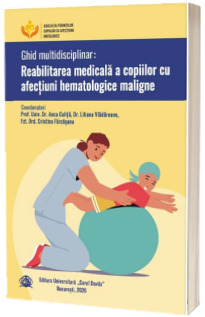 Ghid multidisciplinar: Reabilitarea medicala a copiilor cu afectiuni hematologice maligne