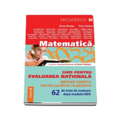 Ghid pentru evaluarea nationala la Matematica - 62 de teste de evaluare dupa modelul MEN. Exercitii si probleme recapitulative (Breviar teoretic)