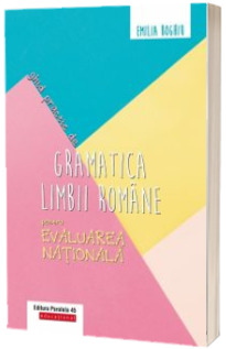 Ghid practic de gramatica limbii romane pentru Evaluarea Nationala
