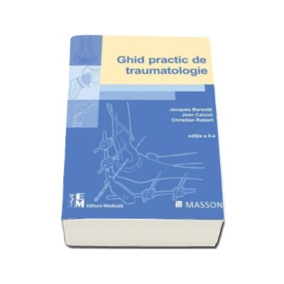 Ghid practic de traumatologie (Editia a 6-a)