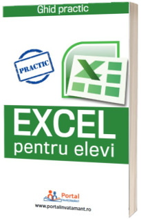 Ghid practic Excel pentru elevi + cadou CD cu formulare rezolvate in format Excel