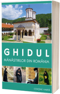 Ghidul manastirilor din Romania