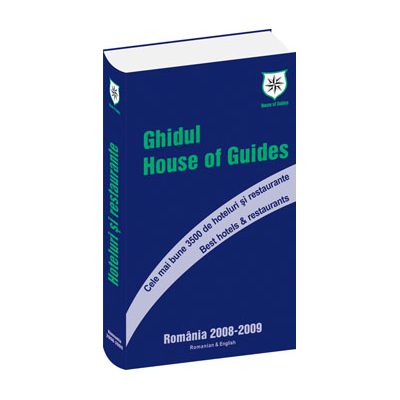 Ghidului House of Guides  cele mai bune 3500 de hoteluri si restaurante, Romania 2008-2009