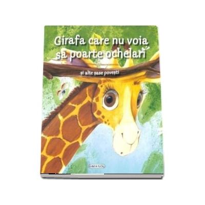 Girafa care nu voia sa poarte ochelari si alte sase povesti