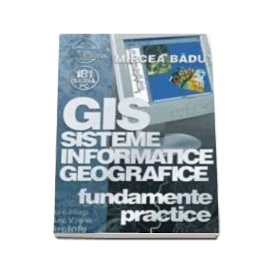 GIS Sisteme Informatice Geografice - fundamente practice