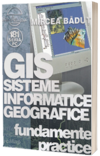 GIS Sisteme Informatice Geografice - fundamente practice