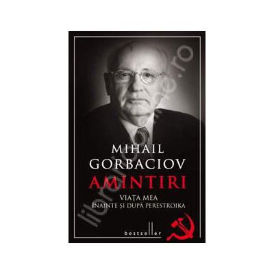 Amintiri. Viata mea inainte si dupa Perestroika