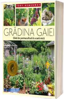 Gradina Gaiei - Ghid de permacultura la scara mica