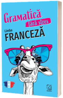 Gramatica fara stres. Limba Franceza